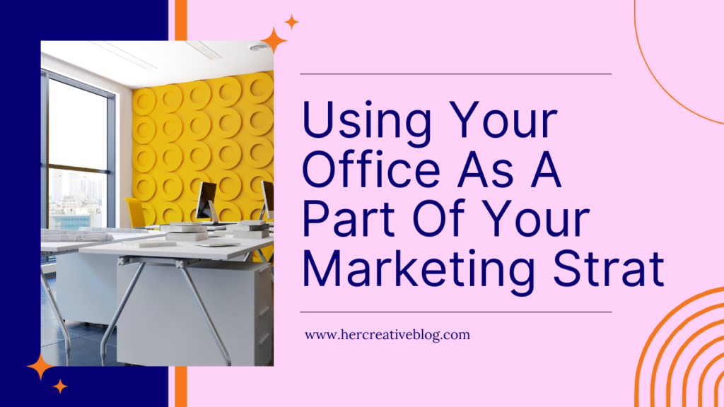 Using Your Office As A Part Of Your Marketing Strat