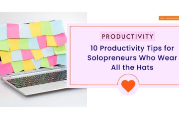 10 Productivity Tips for Solopreneurs Who Wear All the Hats